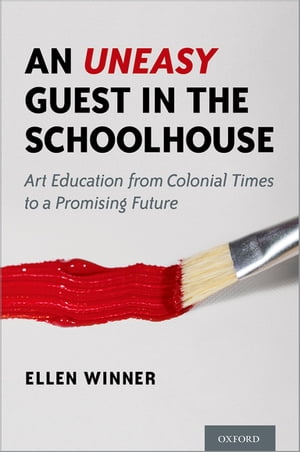 An Uneasy Guest in the Schoolhouse Art Education from Colonial Times to a Promising Future【電子書籍】[ Ellen Winner ]