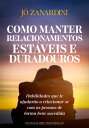 Como manter relacionamentos est?veis e duradouros Habilidades que te ajudar?o a relacionar-se com as pessoas de forma bem sucedida【電子書籍】[ J? Zanardini ]