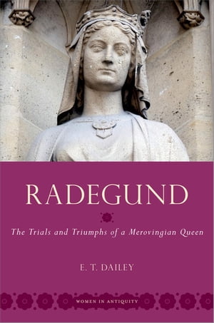 Radegund The Trials and Triumphs of a Merovingia