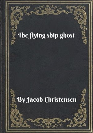 The flying ship ghost【電子書籍】[ Jacob C