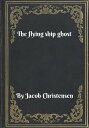 The flying ship ghost【電子書籍】[ Jacob C