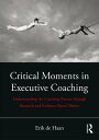 Critical Moments in Executive Coaching Understanding the Coaching Process through Research and Evidence-Based Theory