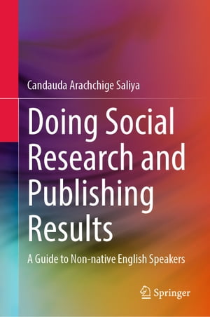 Doing Social Research and Publishing Results A Guide to Non-native English Speakers【電子書籍】 Candauda Arachchige Saliya