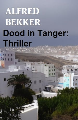 Dood in Tanger: Thriller