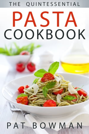 The Quintessential Pasta Cookbook