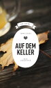 Auf dem Keller (eBook) Biergeschichten【電子書籍】 Tommie Goerz