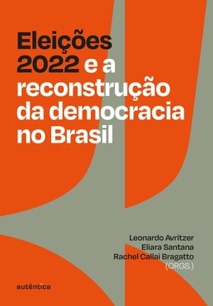 Elei??es 2022 e a reconstru??o da democracia no BrasilŻҽҡ[ Leonardo Avritzer ]