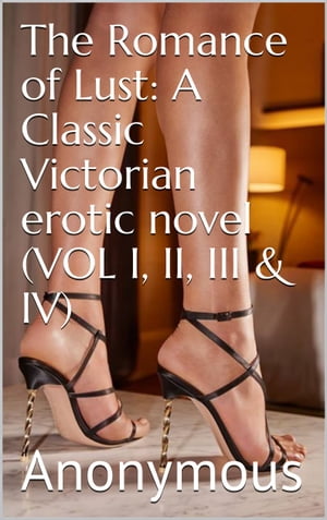 The Romance of Lust: A Classic Victorian erotic novel (VOL I, II, III & IV)