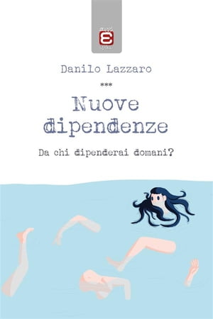 Nuove dipendenze Da chi dipenderai domani?Żҽҡ[ Danilo Lazzaro ]