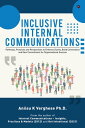 Inclusive Internal Communications Pathways, Practices, and Perspectives to Enhance Clarity, Build Connections and Gain Commitment for Organizational Success【電子書籍】 Aniisu K Verghese Ph.D.