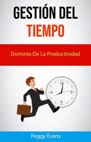 Gesti?n Del Tiempo. Dominio De La Productividad.
