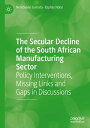 The Secular Decline of the South African Manufac