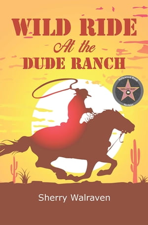 Wild Ride At the Dude Ranch【電子書籍】 Sherry Walraven