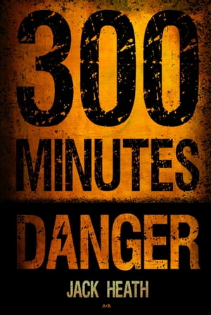 300 minutes de danger【電子書籍】[ Jack Heath ]