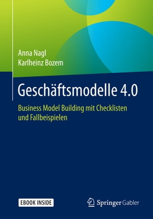 Gesch?ftsmodelle 4.0 Business Model Building mit Checklisten und Fallbeispielen【電子書籍】[ Anna Nagl ]