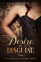 Desire in Disguise An Agents of Desire Short Sto