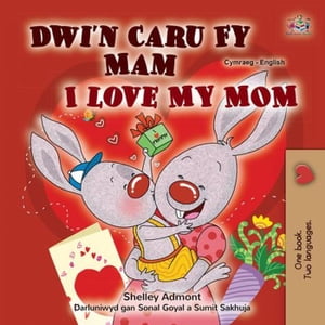 Dwi'n Caru Fy Mam I Love My Mom Welsh English Bilingual Collection【電子書籍】[ Shelley Admont ]