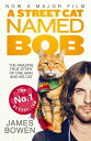 A Street Cat Named Bob How one man and his cat found hope on the streets【電子書籍】 James Bowen