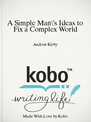 A Simple Man's Ideas to Fix a Complex World