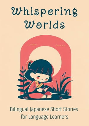 Whispering Worlds: Bilingual Japanese Short Stories for Language Learners