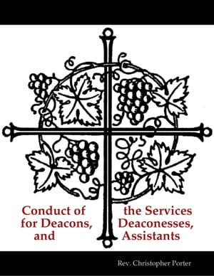 Conduct of the Services for Deacons, Deaconesses, and Assistants