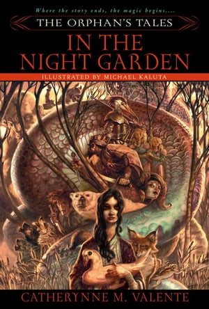 The Orphan's Tales: In the Night Garden【電子書籍】[ Catherynne Valente ]