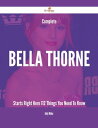Complete Bella Thorne Starts Right Here - 112 Things You Need To Know【電子書籍】 Kelly Wilder