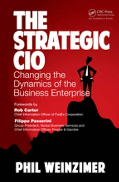 The Strategic CIOChanging the Dynamics of the Business Enterprise【電子書籍】[ Philip Weinzimer ]