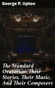 The Standard Oratorios: Their Stories, Their Music, And Their Composers