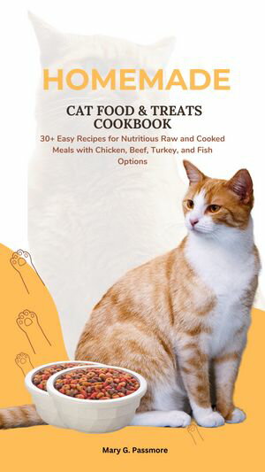 Homemade Cat Food & Treats Cookbook 30+ Easy Recipes for Nutritious Raw and Cooked Meals with Chicken, Beef, Turkey, and Fish Options【電子書籍】[ Mary G.Harper ]