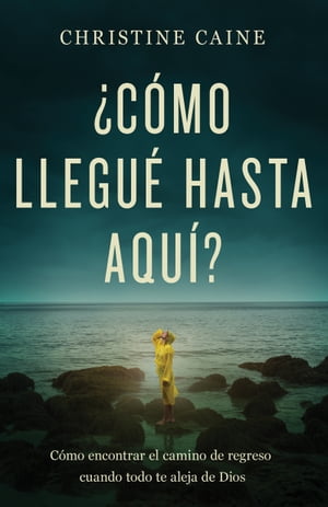 ?C?mo llegu? hasta aqu?? C?mo encontrar el camino de regreso cuando todo te aleja de Dios【電子書籍】[ Christine Caine ]