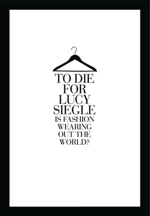 To Die For: Is Fashion Wearing Out the World?