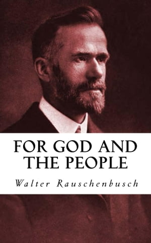 For God and the People【電子書籍】[ Walter Rauschenbusch ]