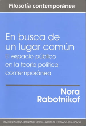 En busca de un lugar com?n. El espacio p?blico en la teor?a pol?tica contempor?nea【電子書籍】[ Nora Rabotnikof ]