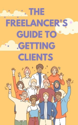 The Freelancer's Guide to Getting Clients