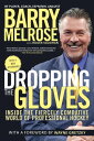 Dropping the Gloves Inside the Fiercely Combative World of Professional Hockey【電子書籍】 Barry Melrose