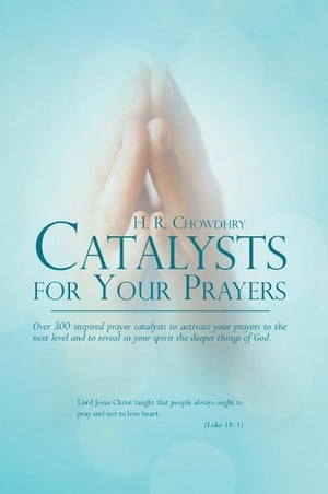 ŷKoboŻҽҥȥ㤨Catalysts for Your Prayers Over 300 Inspired Prayer Catalysts to Activate Your Prayers to the Next Level and to Reveal in Your Spirit the Deeper Things of God.Żҽҡ[ H.R. Chowdhry ]פβǤʤ660ߤˤʤޤ