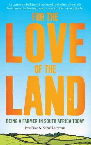 For the Love of the Land Being a farmer in South Africa today【電子書籍】[ Ivor Price ]