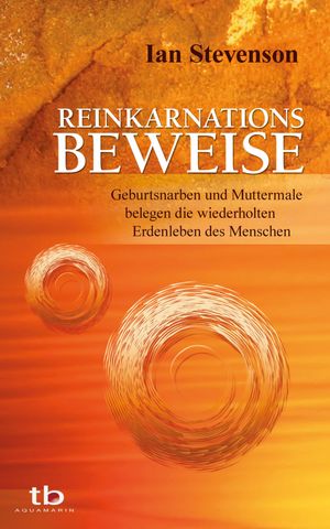 Reinkarnationsbeweise: Geburtsnarben und Muttermale belegen die wiederholten Erdenleben des Menschen【電子書籍】 Ian Stevenson