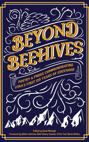 Beyond Beehives: Poetry & Prose Commemorating Utah's First 125 Years of Statehood
