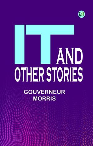 It, and Other StoriesŻҽҡ[ Gouverneur Morris ]