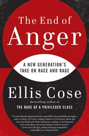 The End of Anger A New Generation's Take on Race and Rage【電子書籍】[ Ellis Cose ]