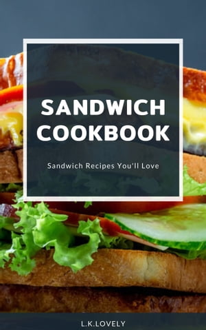 ŷKoboŻҽҥȥ㤨Sandwich Cookbook Sandwich Recipes You'' ll LoveŻҽҡ[ L.K. lovely ]פβǤʤ487ߤˤʤޤ