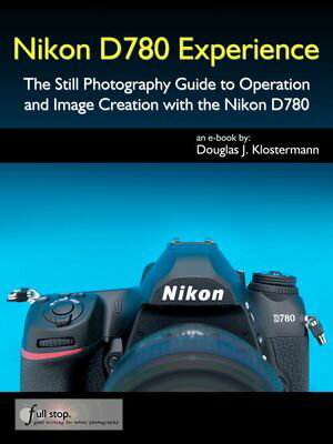 Nikon D780 Experience - The Still Photography Guide to Operation and I...