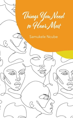 Things You Need to Hear Most A collection of poetry and notes rooted in self-love【電子書籍】[ Samukele Ncube ]