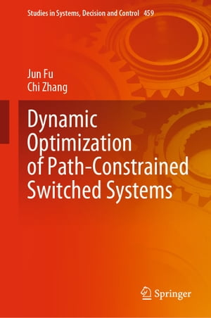 Dynamic Optimization of Path-Constrained Switched Systems【電子書籍】[ Jun Fu ]