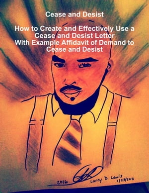 Cease and Desist How to Create and Effectively Use a Cease and Desist Letter - With a Sample Cease and Desist Letter