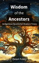 Wisdom of the Ancestors Indigenous Quotes for Modern Times