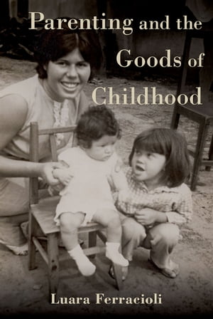 Parenting and the Goods of Childhood【電子書籍】[ Luara  ...