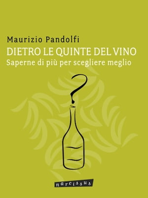 DIETRO LE QUINTE DEL VINO saperne di pi? per scegliere meglioŻҽҡ[ Maurizio Pandolfi ]